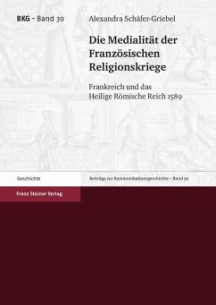 Die Medialität der Französischen Religionskriege (eBook, PDF) - Schäfer-Griebel, Alexandra
