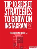 Top 10 Secret Strategies To Grow On Instagram :The Explore Page Edition (eBook, ePUB)