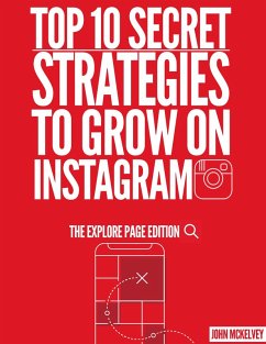 Top 10 Secret Strategies To Grow On Instagram :The Explore Page Edition (eBook, ePUB) - Mckelvey, John