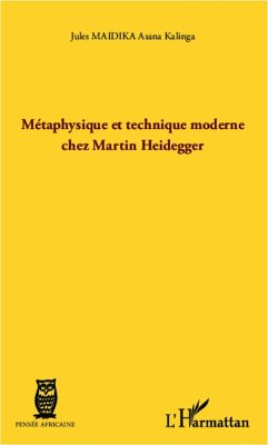 Métaphysique et technique moderne chez Martin Heidegger - Maidika Asana Kalinga, Jules