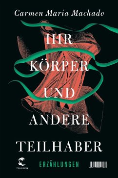 Ihr Körper und andere Teilhaber - Machado, Carmen Maria