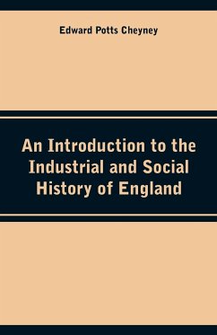 An Introduction to the Industrial and Social History of England - Cheyney, Edward Potts