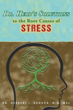 Dr. Herb's Solutions to the Root Causes of Stress - Schuck, N. D. MSc.