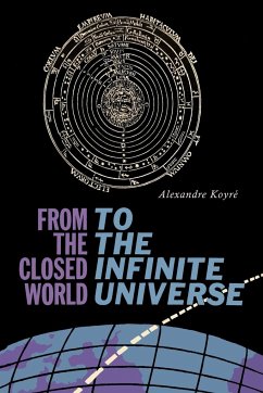 From the Closed World to the Infinite Universe - Koyre, Alexandre