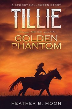 Tillie and the Golden Phantom - Moon, Heather B.