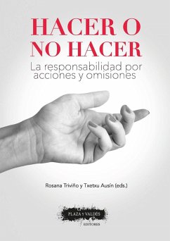 Hacer o no hacer : la responsabilidad por acciones y omisiones - Ausín Díez, Txetxu; Triviño Caballero, Rosana