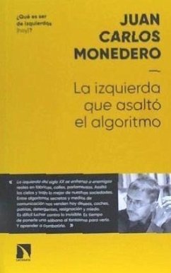 La izquierda que asaltó al algoritmo : fraternidad y digna rabia en tiempos del big data - Monedero, Juan Carlos