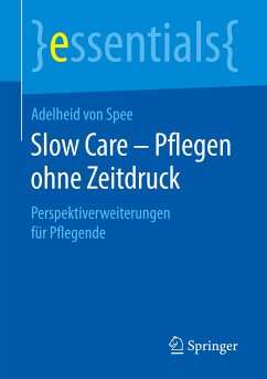 Slow Care ¿ Pflegen ohne Zeitdruck - Spee, Adelheid von