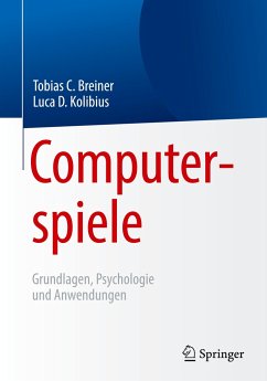 Computerspiele: Grundlagen, Psychologie und Anwendungen - Breiner, Tobias C.;Kolibius, Luca D.
