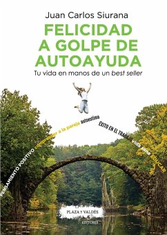 Felicidad a golpe de autoayuda : tu vida en manos de un best seller - Siurana Aparisi, Juan Carlos