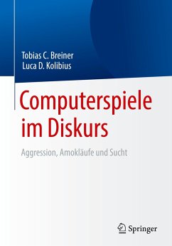 Computerspiele im Diskurs: Aggression, Amokläufe und Sucht - Breiner, Tobias C.;Kolibius, Luca D.