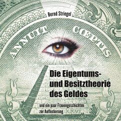 Die Eigentums- und Besitztheorie des Geldes - Striegel, Bernd