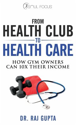 From Health Club to Healthcare - Gupta, Raj