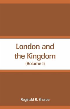 London and the Kingdom - Sharpe, Reginald R. London and the Kingdom - Sharpe, Reginald R.