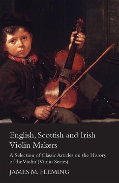 English, Scottish and Irish Violin Makers - A Selection of Classic Articles on the History of the Violin (Violin Series) (eBook, ePUB) - Fleming, James M.