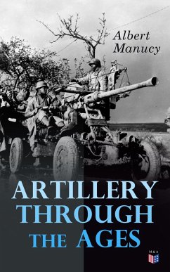 Artillery Through the Ages (eBook, ePUB) - Manucy, Albert