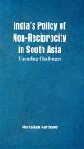 Indias Policy of Non-Reciprocity in South Asia (eBook, ePUB)