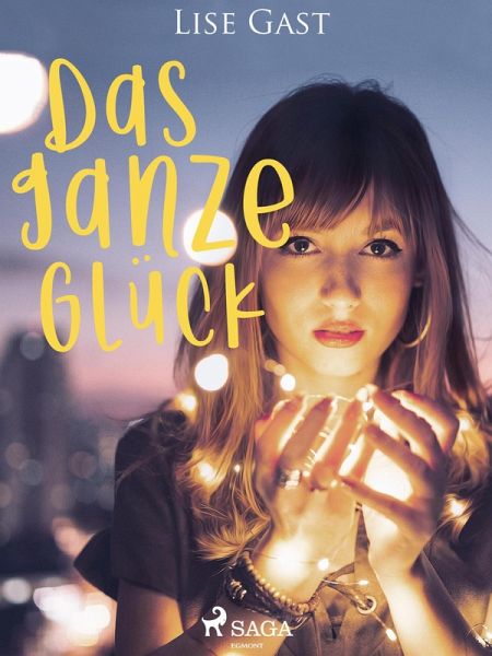 Das ganze Glück (eBook, ePUB) Das ganze Glück (eBook, ePUB)