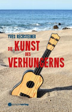 Die Kunst des Verhungerns (eBook, ePUB) - Rechtsteiner, Yves