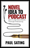 Novel Idea to Podcast: How to Sell More Books Through Podcasting (eBook, ePUB)