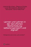 Lernen und Lehren in der beruflichen Weiterbildung: selbstorganisiert und digital? (eBook, ePUB)