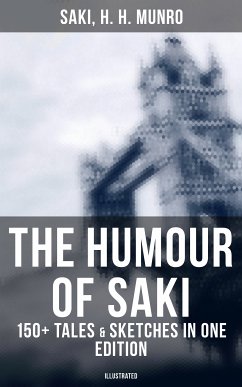 The Humour of Saki - 150+ Tales & Sketches in One Edition (Illustrated) (eBook, ePUB) - Saki; Munro, H. H.