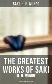 The Greatest Works of Saki (H. H. Munro) - 145 Titles in One Edition (eBook, ePUB)