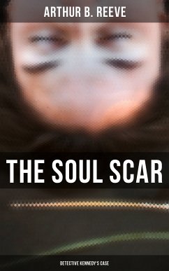 The Soul Scar: Detective Kennedy's Case (eBook, ePUB) - Reeve, Arthur B.