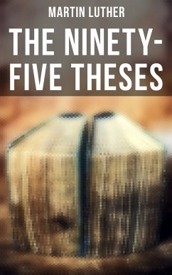 The Ninety-Five Theses (eBook, ePUB) - Luther, Martin