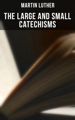 The Large and Small Catechisms (eBook, ePUB) - Luther, Martin