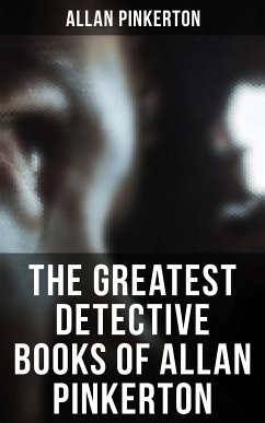 The Greatest Detective Books of Allan Pinkerton (eBook, ePUB) - Pinkerton, Allan