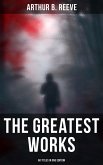 The Greatest Works of Arthur B. Reeve - 60 Titles in One Edition (eBook, ePUB)