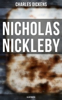 NICHOLAS NICKLEBY (Illustrated) (eBook, ePUB) - Dickens, Charles