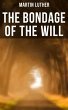 THE BONDAGE OF THE WILL (eBook, ePUB) - Bild 1
