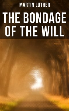 THE BONDAGE OF THE WILL (eBook, ePUB) - Luther, Martin