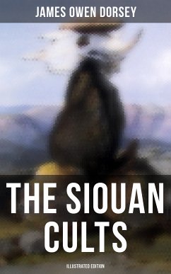 The Siouan Cults (Illustrated Edition) (eBook, ePUB) - Dorsey, James Owen