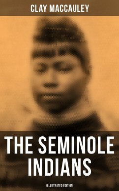 The Seminole Indians (Illustrated Edition) (eBook, ePUB) - MacCauley, Clay