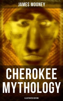 Cherokee Mythology (Illustrated Edition) (eBook, ePUB) - Mooney, James