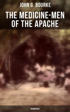The Medicine-Men of the Apache (Unabridged) (eBook, ePUB) - G. Bourke, John