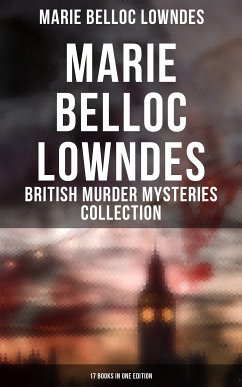 Marie Belloc Lowndes - British Murder Mysteries Collection: 17 Books in One Edition (eBook, ePUB) - Lowndes, Marie Belloc