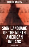 Sign Language of the North American Indians (Illustrated Edition) (eBook, ePUB)