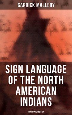 Sign Language of the North American Indians (Illustrated Edition) (eBook, ePUB) - Mallery, Garrick