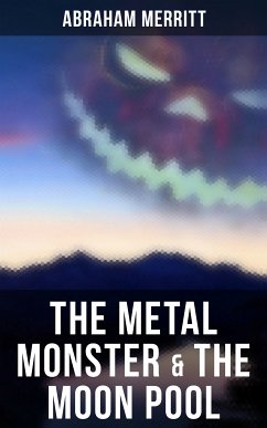 The Metal Monster & The Moon Pool (eBook, ePUB) - Merritt, Abraham