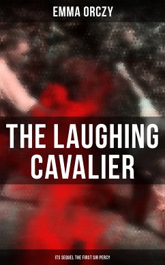 THE LAUGHING CAVALIER (& Its Sequel The First Sir Percy) (eBook, ePUB) - Orczy, Emma