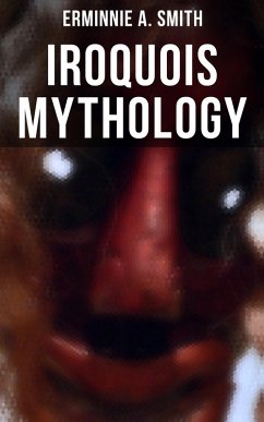 Iroquois Mythology (eBook, ePUB) - Smith, Erminnie A.
