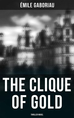 THE CLIQUE OF GOLD (Thriller Novel) (eBook, ePUB) - Gaboriau, Émile