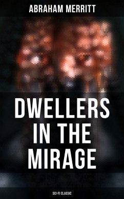 DWELLERS IN THE MIRAGE: Sci-Fi Classic (eBook, ePUB) - Merritt, Abraham