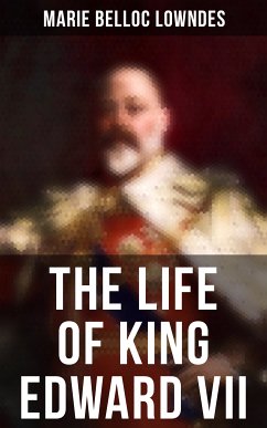 The Life of King Edward VII (eBook, ePUB) - Lowndes, Marie Belloc