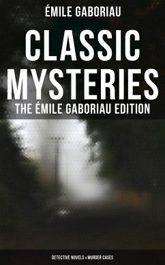 Classic Mysteries - The Émile Gaboriau Edition (Detective Novels & Murder Cases) (eBook, ePUB) - Gaboriau, Émile