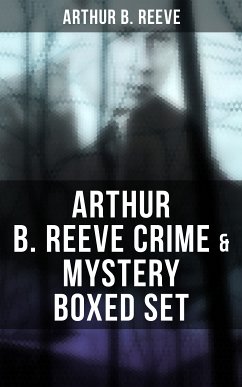 Arthur B. Reeve Crime & Mystery Boxed Set (eBook, ePUB) - Reeve, Arthur B.